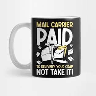 Mail Carrier Paid to Delivery Your Crap Not Take It Mug